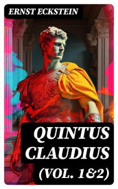 Quintus Claudius (Vol. 1&2) Historical Novel ? The Era of Imperial Rome【電子書籍】[ Ernst Eckstein ]