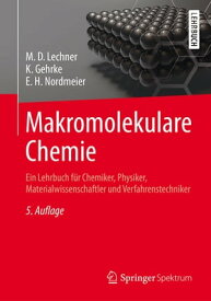 Makromolekulare Chemie Ein Lehrbuch f?r Chemiker, Physiker, Materialwissenschaftler und Verfahrenstechniker【電子書籍】[ M. D. Lechner ]