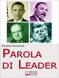 Parola di Leader. I Discorsi Ipnotici delle Persone che Hanno Cambiato il Mondo. (Ebook Italiano - Anteprima Gratis) I Discorsi Ipnotici delle Persone che Hanno Cambiato il Mondo【電子書籍】[ Charlie Fantechi ]