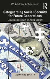 Safeguarding Social Security for Future Generations Leaving a Legacy in an Aging Society【電子書籍】[ W. Andrew Achenbaum ]