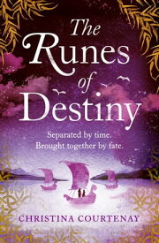 The Runes of Destiny A sweepingly romantic and thrillingly epic timeslip adventure【電子書籍】[ Christina Courtenay ]