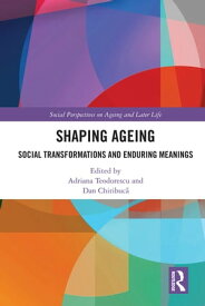 Shaping Ageing Social Transformations and Enduring Meanings【電子書籍】