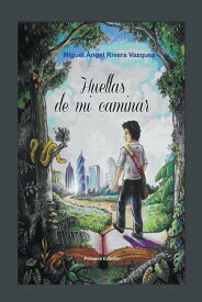 Huellas De Mi Caminar【電子書籍】[ Miguel Rivera ]