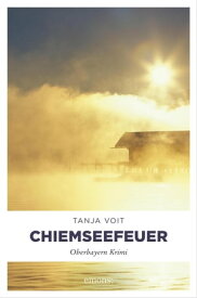 Chiemseefeuer Oberbayern Krimi【電子書籍】[ Tanja Voit ]