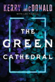 The Green Cathedral【電子書籍】[ Kerry McDonald ]