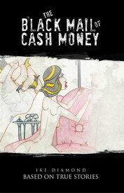 The Black Mail of Cash Money Based on True Stories【電子書籍】[ Ike Diamond ]