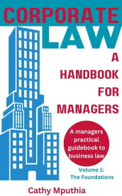 Corporate Law: A Handbook for Managers Volume one【電子書籍】[ Catherine Mputhia ]