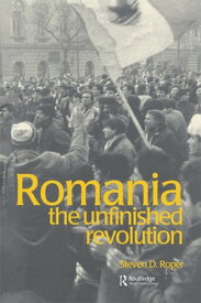 Romania The Unfinished Revolution【電子書籍】[ Stephen Roper ]
