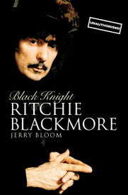 Black Knight: Ritchie Blackmore【電子書籍】[ Jerry Bloom ]