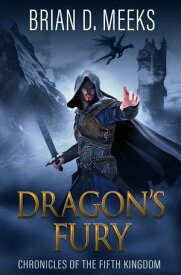 Dragon's Fury Chronicles of the Fifth Kingdom【電子書籍】[ Brian D. Meeks ]