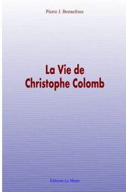 La Vie de Christophe Colomb【電子書籍】[ Pierre J. Bonnefoux ]