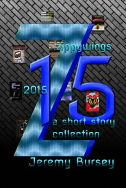 Zippywings 2015: A Short Story Collection【電子書籍】[ Jeremy Bursey ]