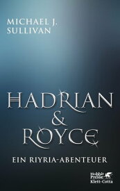 Hadrian & Royce Ein Riyria-Abenteuer【電子書籍】[ Michael J. Sullivan ]