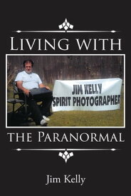 Living with the Paranormal【電子書籍】[ Jim Kelly ]