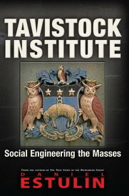 Tavistock Institute Social Engineering the Masses【電子書籍】[ Daniel Estulin ]