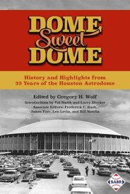 Dome Sweet Dome: History and Highlights from 35 Years of the Houston Astrodome SABR Digital Library, #45【電子書籍】[ Society for American Baseball Research ]