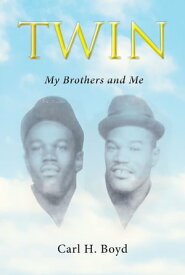 Twin: My Brothers and Me【電子書籍】[ Carl H. Boyd ]