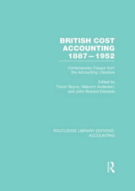British Cost Accounting 1887-1952 (RLE Accounting) Contemporary Essays from the Accounting Literature【電子書籍】