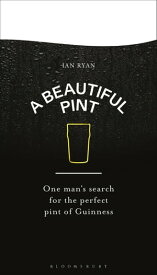 A Beautiful Pint One Man's Search for the Perfect Pint of Guinness【電子書籍】[ Ian Ryan ]
