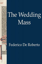 The Wedding Mass【電子書籍】[ Federico De Roberto ]