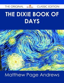 The Dixie Book of Days - The Original Classic Edition【電子書籍】[ Matthew Page Andrews ]