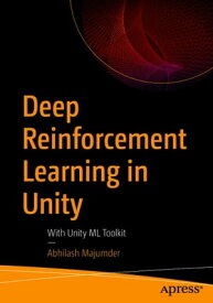 Deep Reinforcement Learning in Unity With Unity ML Toolkit【電子書籍】[ Abhilash Majumder ]