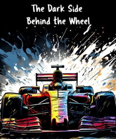 The Dark Side Behind the Wheel【電子書籍】[ Patricia Teixeira ]