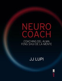 Neuro coach. Coaching del alma. Feng shui de la mente.【電子書籍】[ J.J. Lupi ]
