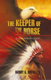The Keeper of the Horse A Comanche Quest【電子書籍】[ R.G. Duvall ]