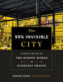 The 99% Invisible City A Field Guide to the Hidden World of Everyday Design【電子書籍】[ Roman Mars ]
