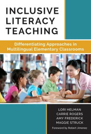 Inclusive Literacy Teaching Differentiating Approaches in Multilingual Elementary Classrooms【電子書籍】[ Lori A Helman ]