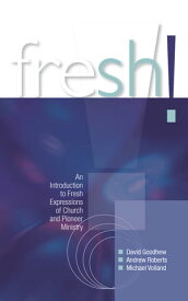 Fresh! An Introduction to Fresh Expressions of Church and Pioneer Ministry【電子書籍】[ Goodhew ]