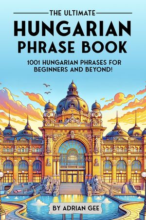 楽天Kobo電子書籍ストア: The Ultimate Hungarian Phrase Book - 1001 Hungarian ...