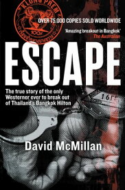 Escape: The True Story of the Only Westerner Ever to Escape from Thailand's Bangkok Hilton The True Story of the Only Westerner Ever to Escape from Thailand's Bangkok Hilton【電子書籍】[ David McMillan ]