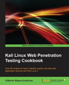 Kali Linux Web Penetration Testing Cookbook【電子書籍】[ Gilberto Najera-Gutierrez ]