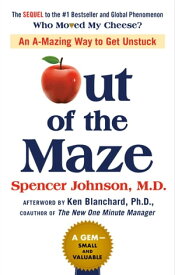Out of the Maze An A-Mazing Way to Get Unstuck【電子書籍】[ Spencer Johnson ]