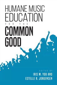 Humane Music Education for the Common Good【電子書籍】