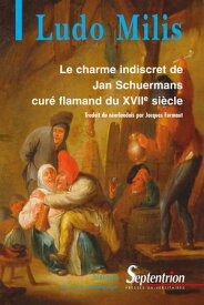 Le charme indiscret de Jan Schuermans Cur? flamand du dix-septi?me si?cle【電子書籍】[ Ludo Milis ]