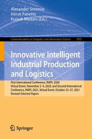 Innovative Intelligent Industrial Production and Logistics First International Conference, IN4PL 2020, Virtual Event, November 2-4, 2020, and Second International Conference, IN4PL 2021, Virtual Event, October 25-27, 2021, Revised Select【電子書籍】