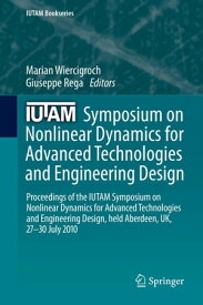 IUTAM Symposium on Nonlinear Dynamics for Advanced Technologies and Engineering Design Proceedings of the IUTAM Symposium on Nonlinear Dynamics for Advanced Technologies and Engineering Design, held Aberdeen, UK, 27-30 July 2010【電子書籍】