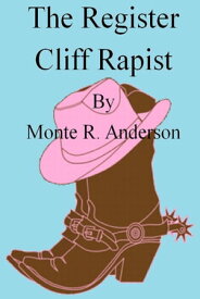 The Register Cliff Rapist【電子書籍】[ Monte R. Anderson ]