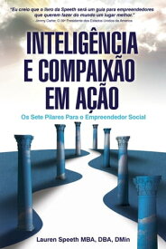 Intelig?ncia E Compaix?o Em A??o Os Sete Pilares Para o Empreendedor Social【電子書籍】[ Lauren Speeth ]