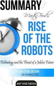 Martin Ford's Rise of The Robots: Technology and the Threat of a Jobless Future Summary【電子書籍】[ Ant Hive Media ]