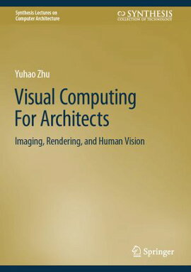 Visual Computing For Architects Imaging, Rendering, and Human Vision
