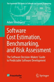 Software Cost Estimation, Benchmarking, and Risk Assessment The Software Decision-Makers' Guide to Predictable Software Development【電子書籍】[ Adam Trendowicz ]