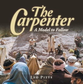 The Carpenter A Model to Follow【電子書籍】[ Leo Pitts ]