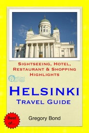 Helsinki, Finland Travel Guide - Sightseeing, Hotel, Restaurant & Shopping Highlights (Illustrated)【電子書籍】[ Gregory Bond ]