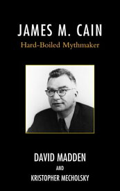 James M. Cain Hard-Boiled Mythmaker【電子書籍】[ David Madden ]