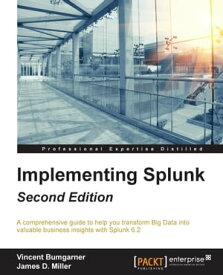 Implementing Splunk - Second Edition【電子書籍】[ Vincent Bumgarner ]