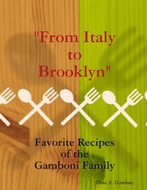 From Italy to Brooklyn: Favorite Recipes from the Gamboni Family【電子書籍】[ Dina A. Gamboni ]